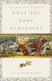 book cover of What the body remembers by Shauna Singh Baldwin