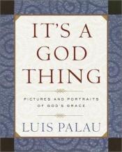 book cover of It's a God Thing: Pictures and Portraits of God's Grace by Luis Palau