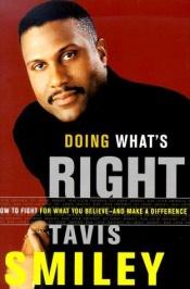 book cover of Doing What's Right: How to Fight for What You Believe--And Make a Difference by Tavis Smiley