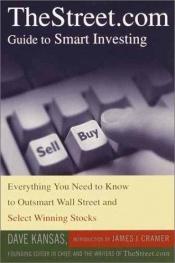 book cover of TheStreet.com Guide to Smart Investing: Everything You Need to Know to Outsmart Wall Street and Select Winning Stocks by Dave Kansas