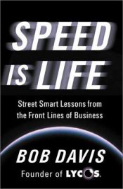 book cover of Speed Is Life: Street Smart Lessons from the Front Lines of Business by Bob Davis