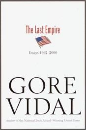 book cover of The Last Empire : Essays 1992-2000 by Gore Vidal