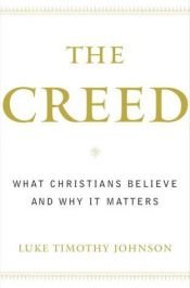 book cover of The Creed: What Christians Believe and Why It Matters by Luke Timothy Johnson
