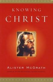 book cover of Knowing Christ by Alister McGrath