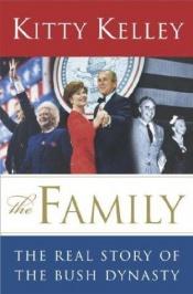 book cover of The family : the real story of the Bush dynasty by Kitty Kelley