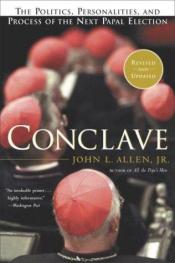 book cover of Conclave - The Politics, Personalities, and Process of the Next Papal Election by John L. Allen, Jr.