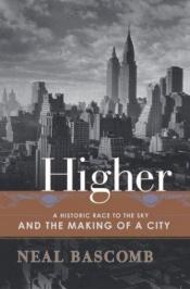 book cover of Higher : A Historic Race to the Sky and the Making of a City by Neal Bascomb