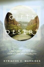 book cover of Gifts of the Desert : The Forgotten Path of Christian Spirituality by Kyriacos C. Markides