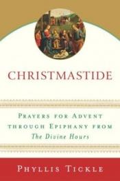 book cover of Christmastide : prayers for Advent through Epiphany from The divine hours by Phyllis Tickle