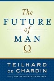 book cover of The future of man by Pierre Teilhard de Chardin