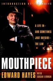 book cover of Mouthpiece : a life in-and sometimes just outside-the law by Edward Hayes