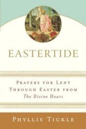 book cover of Eastertide : prayers for Lent through Easter from the Divine hours by Phyllis Tickle