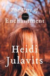 book cover of The Uses of Enchantment by Heidi Julavits