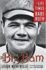 book cover of The Big Bam: The Life and Times of Babe Ruth by Leigh Montville
