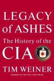 book cover of Legacy of Ashes: The History of the CIA by Tim Weiner
