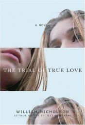 book cover of The trial of true love by William Nicholson