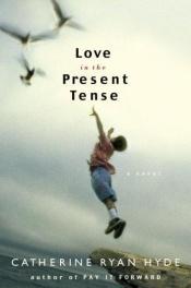 book cover of Love in the present tense by Catherine Ryan Hyde