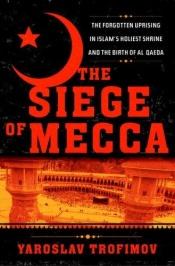 book cover of The Siege of Mecca by Yaroslav Trofimov