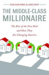 book cover of The Middle-Class Millionaire: The Rise of the New Rich and How They Are Changing America by Russ Alan Prince