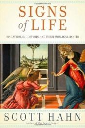 book cover of Signs of Life: 40 Catholic Customs and Their Biblical Roots by Scott Hahn