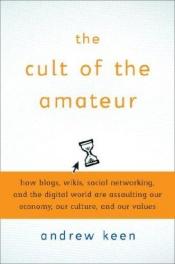 book cover of Le culte de l'amateur : Comment Internet tue notre culture by Andrew Keen