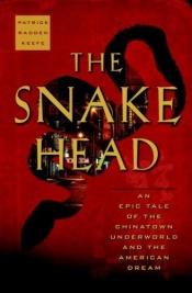 book cover of The snakehead : an epic tale of the Chinatown underworld and the American dream by Patrick Radden Keefe