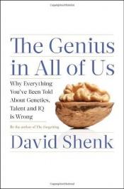 book cover of The Genius in All of Us: Why Everything You've Been Told About Genetics, Talent, and IQ Is Wrong by David Shenk
