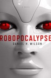 book cover of Robopocalypse by Daniel H. Wilson