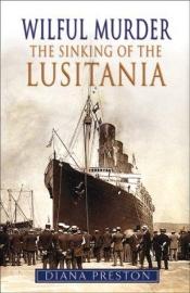 book cover of Wilful Murder: Sinking of the Lusitania by Diana Preston