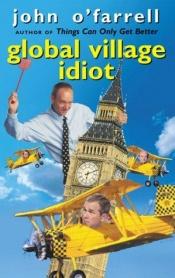 book cover of Global village idiot by John O'Farrell