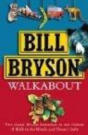 book cover of Walk About: "A Walk in the Woods", "Down Under" by Bill Bryson