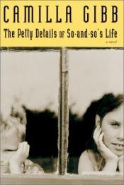 book cover of The petty details of so-and-so's life by Camilla Gibb