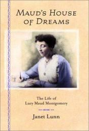 book cover of Maud's house of dreams : the life of Lucy Maud Montgomery by Janet Lunn