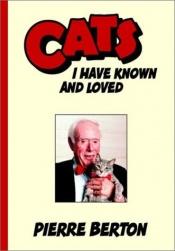 book cover of Cats I have known and loved by Pierre Berton