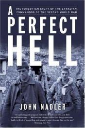 book cover of A Perfect Hell: The Forgotten Story of the Canadian Commandos of the Second World War by John Nadler