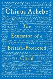 book cover of The Education of a British-Protected Child by Chinua Achebe