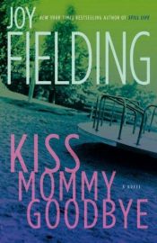 book cover of Kiss Mommy Goodbye (1980) by Joy Fielding