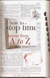 book cover of How to Stop Time: Heroin from A to Z by Ann Marlowe