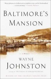 book cover of Baltimore's Mansion, A Memoir by Wayne Johnston