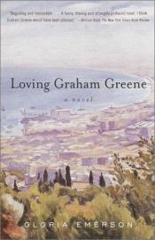 book cover of Loving Graham Greene by Gloria Emerson