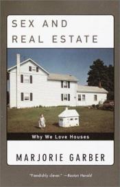 book cover of Sex and Real Estate : Why We Love Houses by Marjorie Garber