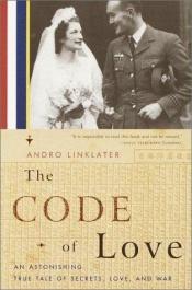 book cover of The Code of Love: An Astonishing True Tale of Secrets, Love, and War by Andro Linklater