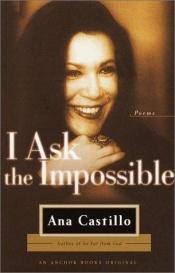 book cover of I ask the impossible by Ana Castillo