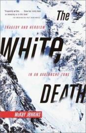 book cover of The White Death : Tragedy and Heroism in an Avalanche Zone by Mckay Jenkins