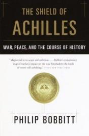 book cover of The Shield of Achilles: War, Peace, and the Course of History by Philip Bobbitt