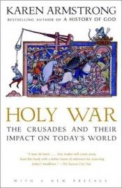 book cover of Holy War: the Crusades and Their Impact on Today's World by Karen Armstrong