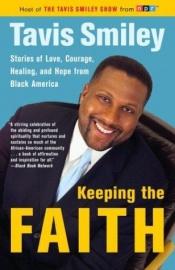 book cover of Keeping the Faith: Stories of Love, Courage, Healing, and Hope from Black America by Tavis Smiley