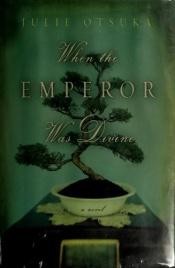 book cover of When the Emperor Was Divine by Julie Otsuka