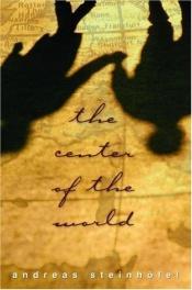 book cover of The center of the world by Andreas Steinhöfel