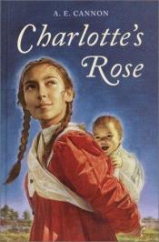 book cover of Charlotte's Rose by A.E. Cannon